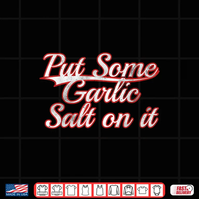 Design Put Some Garlic Salt On It Cooking Condiment Vintage Shirt