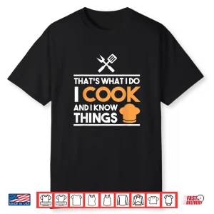 Thats What I Do I Cook And I Know Things Professional Shirt