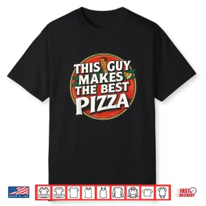 This Guy Makes The Best Funny Pizza Maker Retro Food Lover Shirt