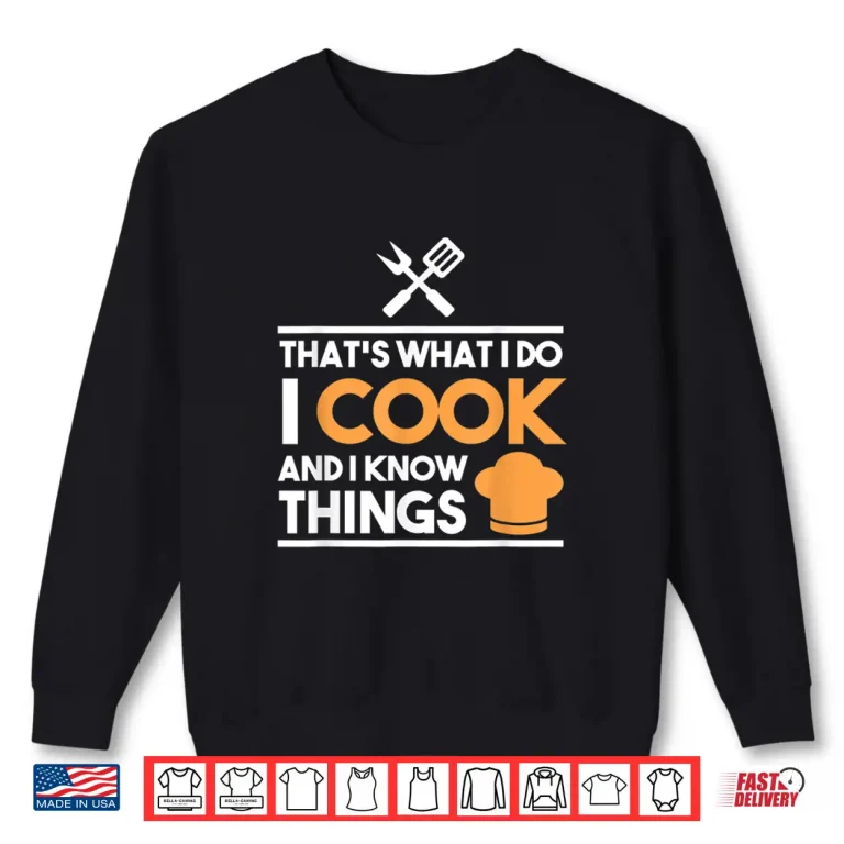 Sweatshirt Thats What I Do I Cook And I Know Things Professional Shirt