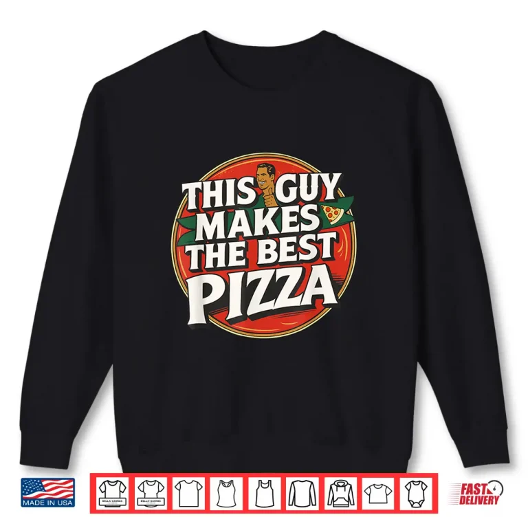 Sweatshirt This Guy Makes The Best Funny Pizza Maker Retro Food Lover Shirt