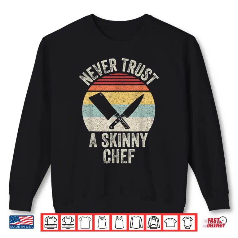 Sweatshirt Vintage Retro Never Trust A Skinny Chef Cooking Shirt