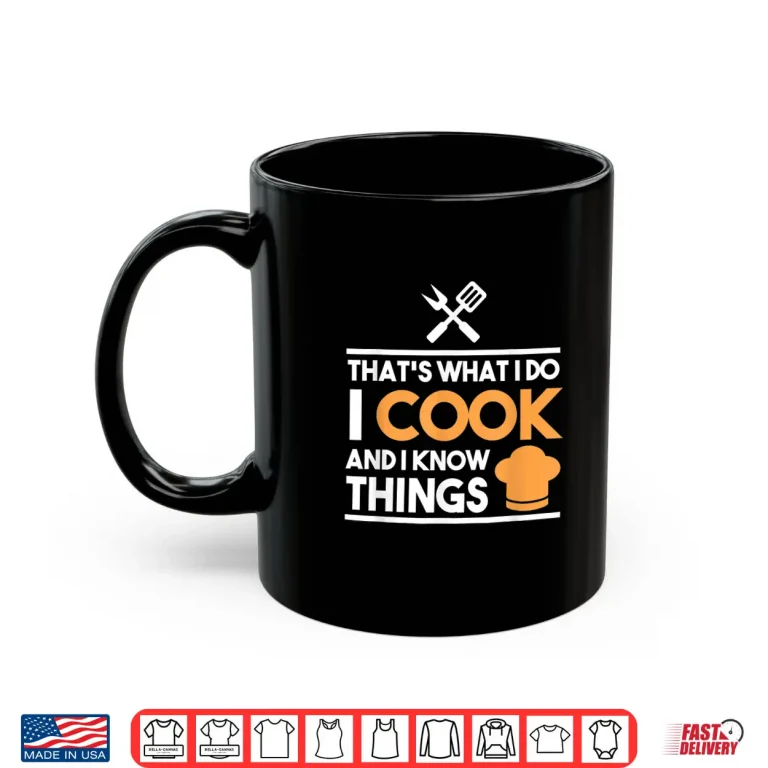 Mug Thats What I Do I Cook And I Know Things Professional Shirt