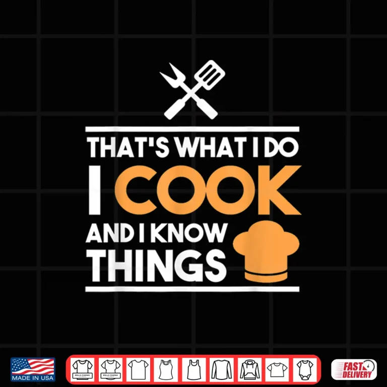 Design Thats What I Do I Cook And I Know Things Professional Shirt