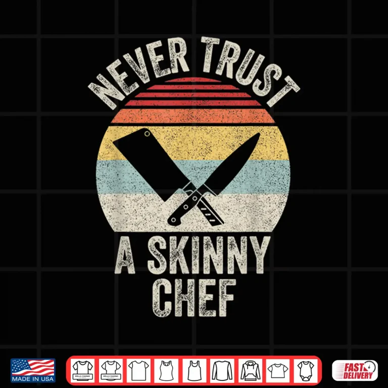 Design Vintage Retro Never Trust A Skinny Chef Cooking Shirt