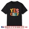 Yes Chef Funny Saying Slang Restaurant Chef Cook Cooking Shirt