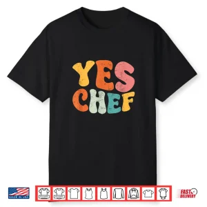 Yes Chef Funny Saying Slang Restaurant Chef Cook Cooking Shirt