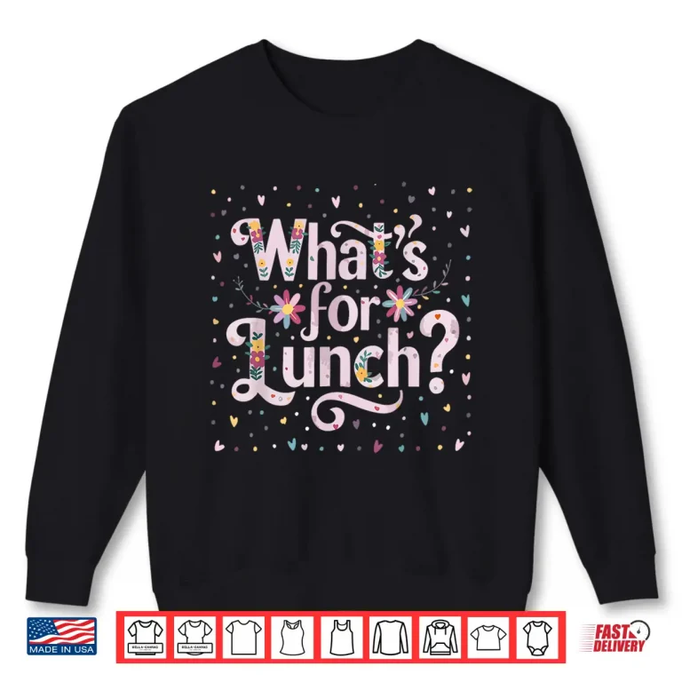 Sweatshirt Whats For Lunch Funny Cooking Lunch Lady Professional Shirt