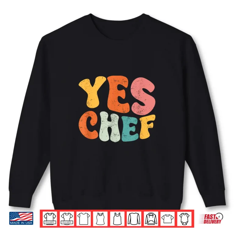 Sweatshirt Yes Chef Funny Saying Slang Restaurant Chef Cook Cooking Shirt