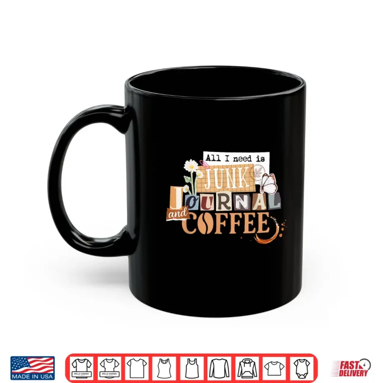 Mug All I Need Is Junk Journal and Coffee Collage Journaling Shirt
