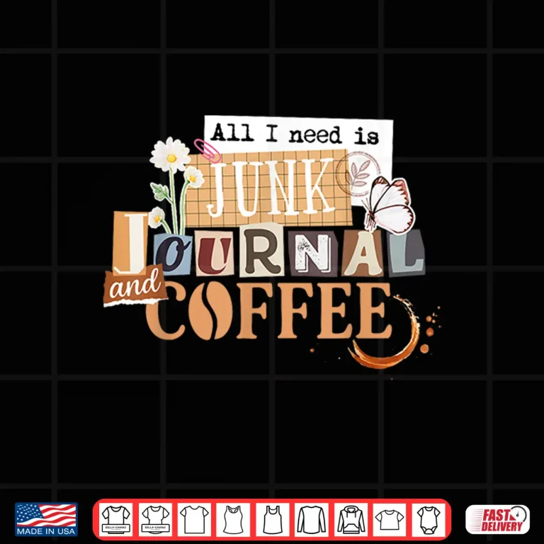 Design All I Need Is Junk Journal and Coffee Collage Journaling Shirt