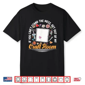 Get Out Of My Craft Room Scrapbook Aesthetic Crafts Shirt