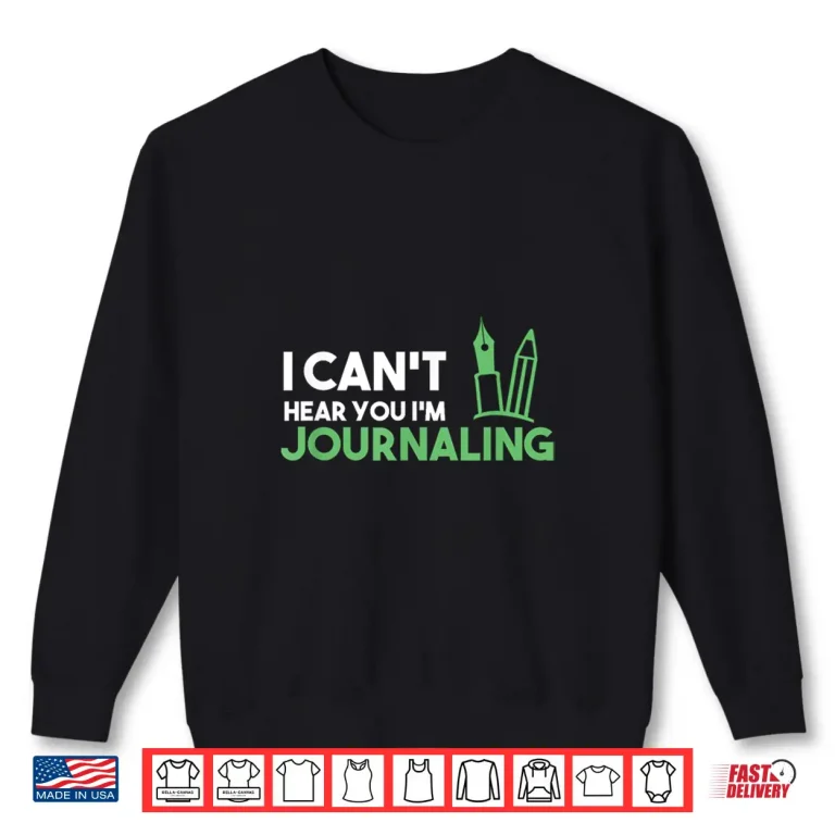 Sweatshirt I Cant Hear You Im Journaling Handmade Journal Creator Shirt