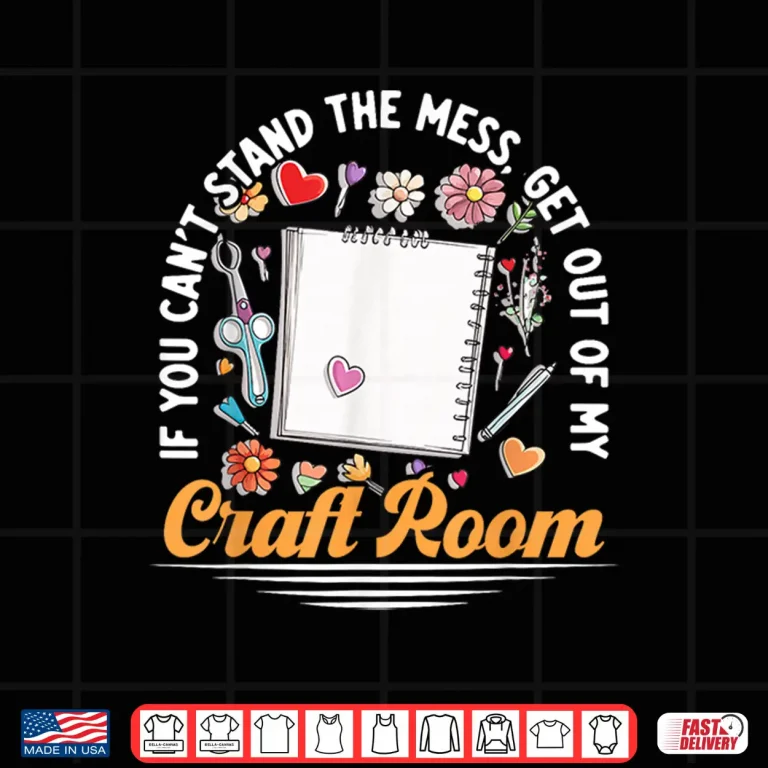 Design Get Out Of My Craft Room Scrapbook Aesthetic Crafts Shirt