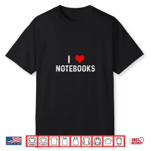 I Love Notebooks Heart Journaling Journal Write Writing Shirt