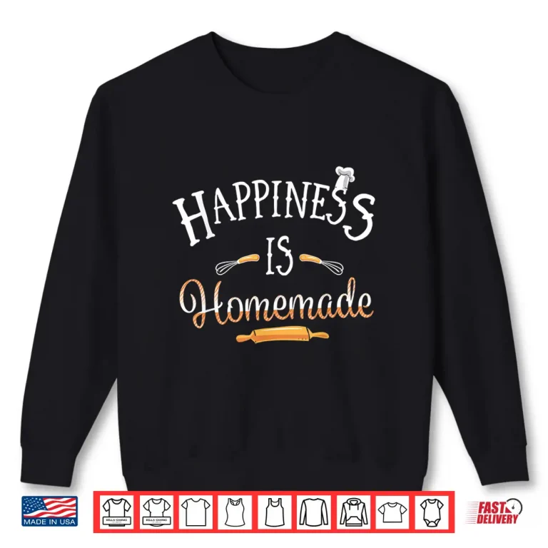 Sweatshirt Happiness Is Homemade Cooking Professional Identity Shirt