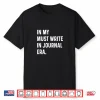 In My Must Write In Journal Era Mindfulness Self Care Heal Shirt