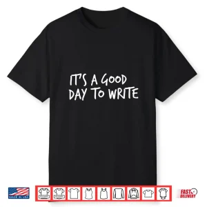 Its A Good Day To Write Writers Gift Journaling Professional Shirt