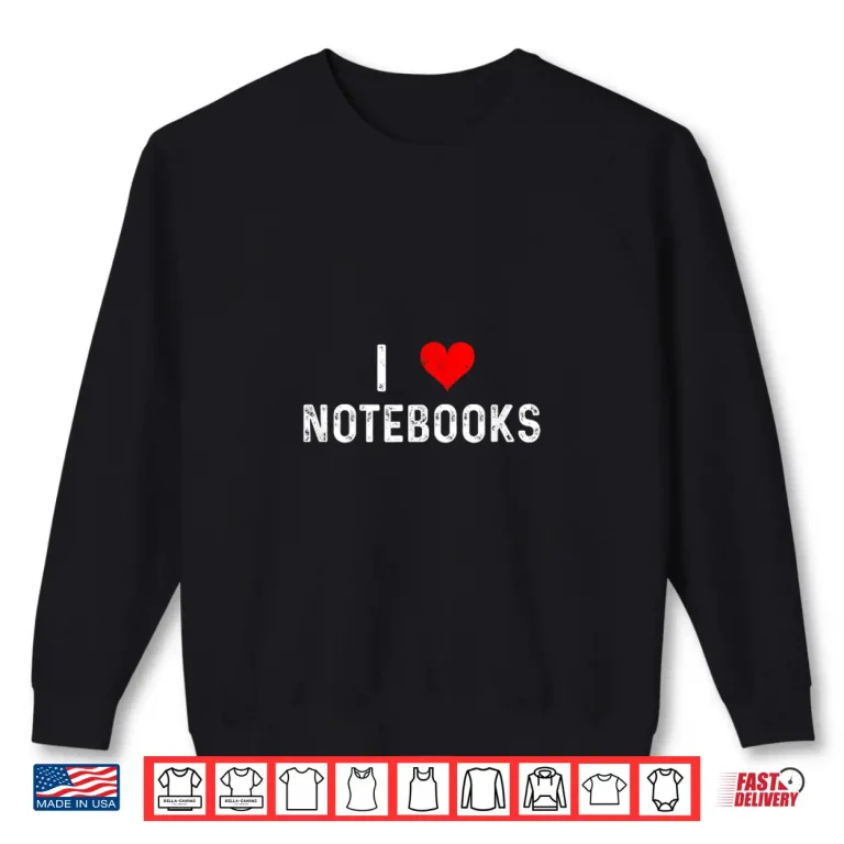 Sweatshirt I Love Notebooks Heart Journaling Journal Write Writing Shirt