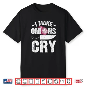I Make Onions Cry Funny Home Cook Chef Professional Shirt