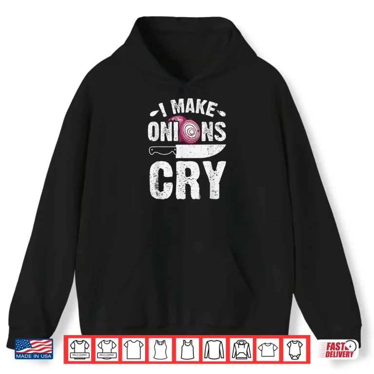 Hoodie I Make Onions Cry Funny Home Cook Chef Professional Shirt