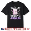 Journal Writing Lover Just A Girl Who Loves Journaling Shirt
