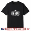 Im Here To Feed You Funny Home Cook Chef Kitchen Shirt