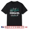 Journaling Design Gift Journaling Solves Them All Statement Shirt