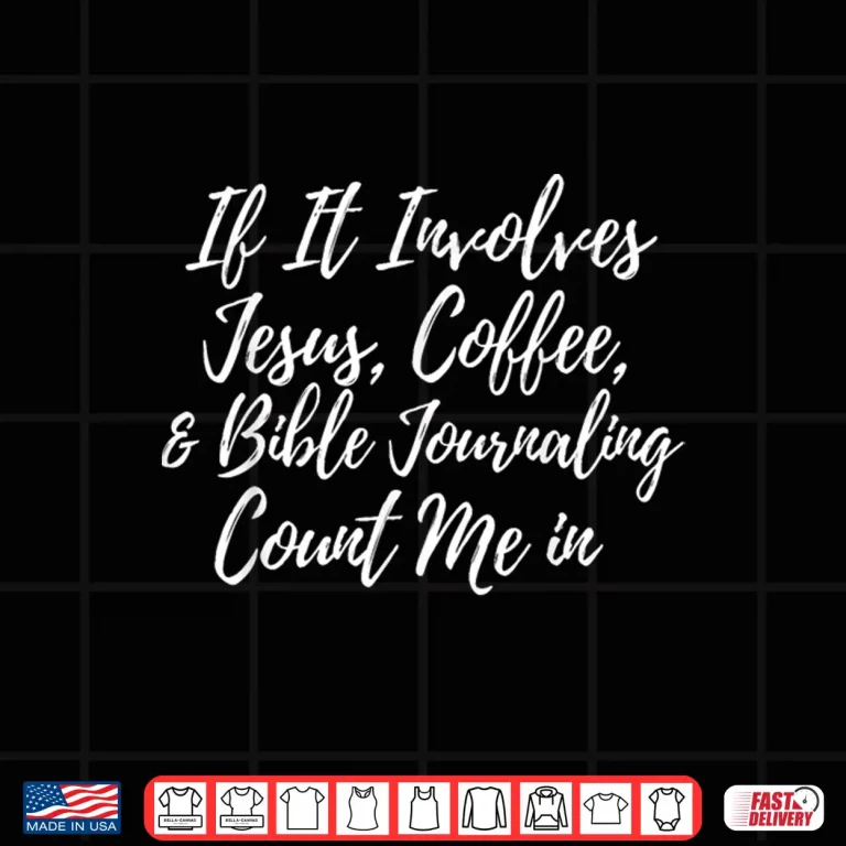 Design Jesus Coffee And Bible Journaling Count Me In Shirt