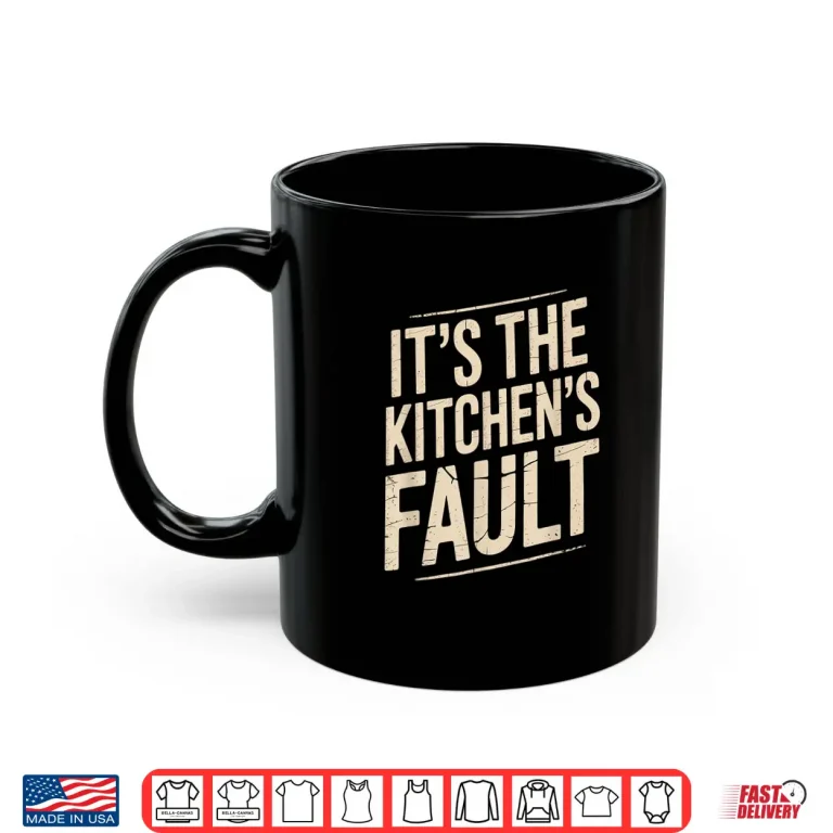 Mug Its The Kitchens Fault Funny Culinary Cook Foodie Waitress Shirt