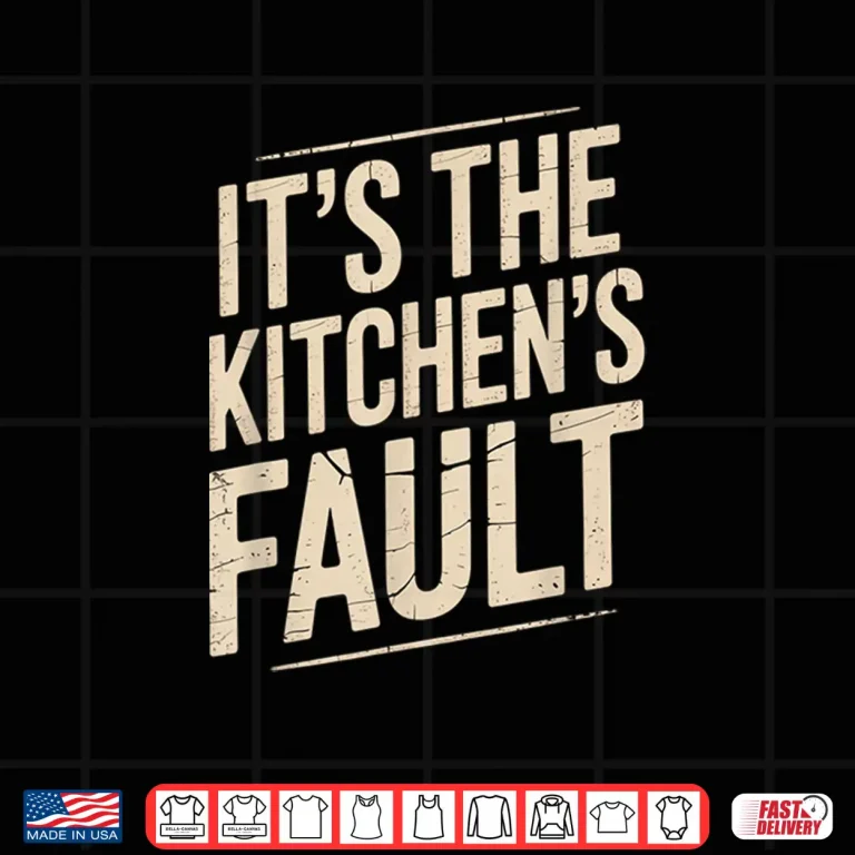 Design Its The Kitchens Fault Funny Culinary Cook Foodie Waitress Shirt