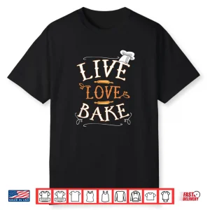 Live Love Bake Cooking Chef Professional Identity Shirt