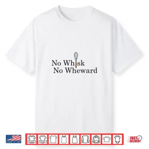 No Whisk No Reward Home Chef Cooking Baking Pun Shirt