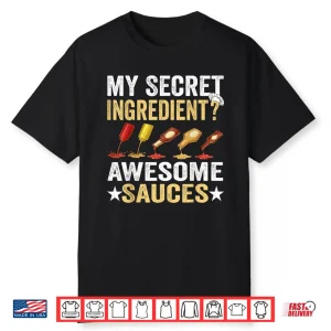 My Secret Ingredient Awesome Sauces Funny Cook Home Chef Shirt