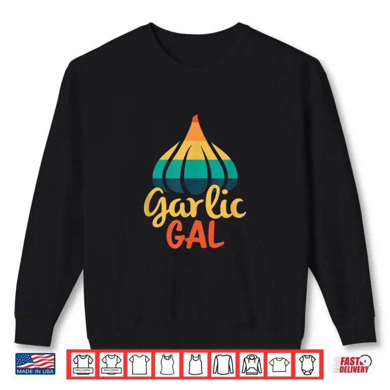 Sweatshirt Retro Garlic Gal Design For Garlic Lover And Home Chef Shirt