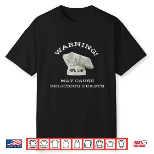 Warning May Cause Delicious Feasts Chef At Home Gift Shirt