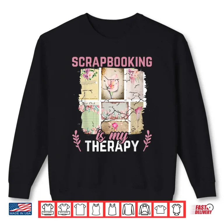Sweatshirt Scrapbook Album Photographs Is My Therapy Scrapbooking Shirt