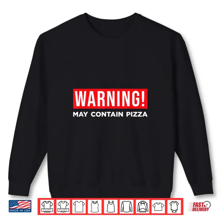 Sweatshirt Warning May Contain Pizza Lover Italian Food Home Cook Shirt