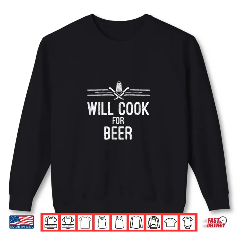 Sweatshirt Will Cook For Beer Home Chef Professional Statement Shirt