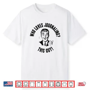 Who Loves Journaling This Guy Funny Novelty Gift Shirt