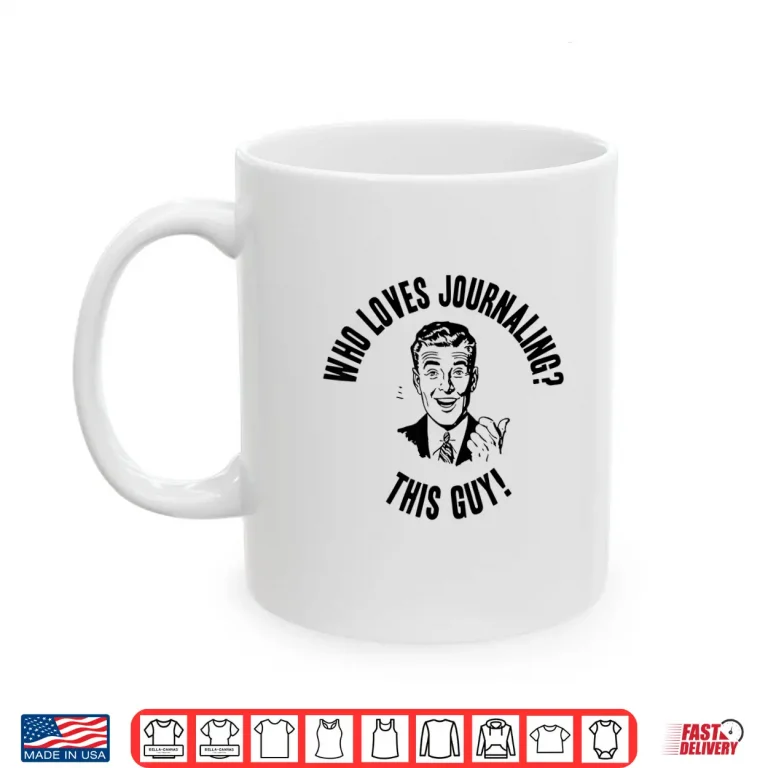 Mug Who Loves Journaling This Guy Funny Novelty Gift Shirt