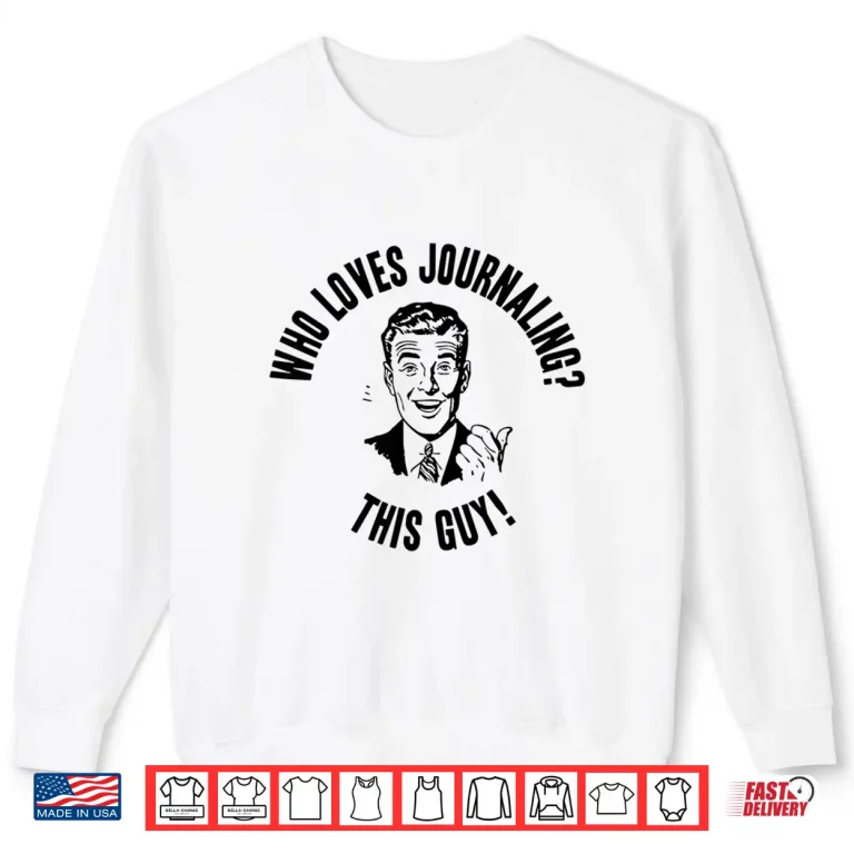 Sweatshirt Who Loves Journaling This Guy Funny Novelty Gift Shirt 1