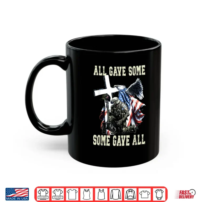 Mug All Gave Some Some Gave All US Flag Soldier Memorial Shirt