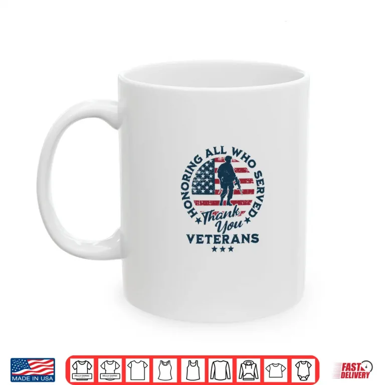 Mug Honoring All Who Served Thank You Veterans Day US Veterans Shirt