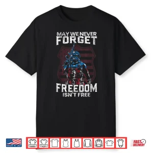 May We Never Forget Freedom Isnt Free Usa Flag Memorial Shirt