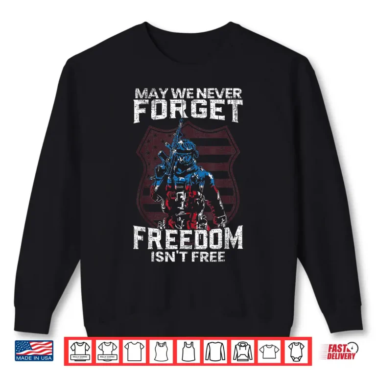Sweatshirt May We Never Forget Freedom Isnt Free USA Flag Memorial Shirt
