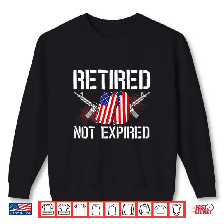 Sweatshirt Retired Not Expired Veteran Backprint Professional Identity Shirt