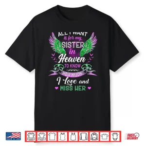 All I Want Is For My Sister In Heaven I Love And Miss Her Shirt