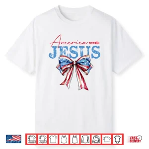 America Needs Jesus Christian Usa Flag Coquette 4Th Of July Shirt