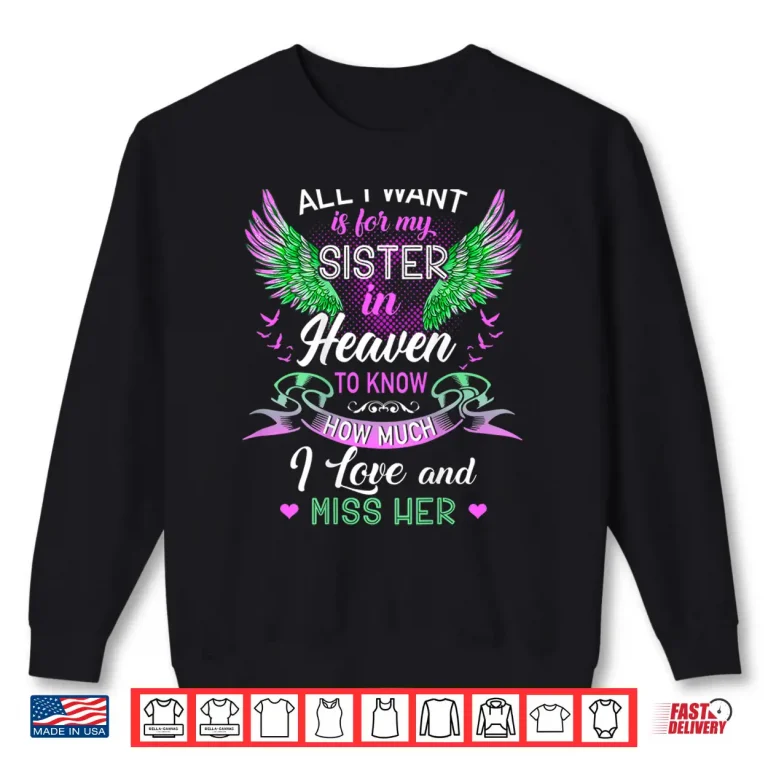 Sweatshirt All I Want Is For My Sister In Heaven I Love And Miss Her Shirt